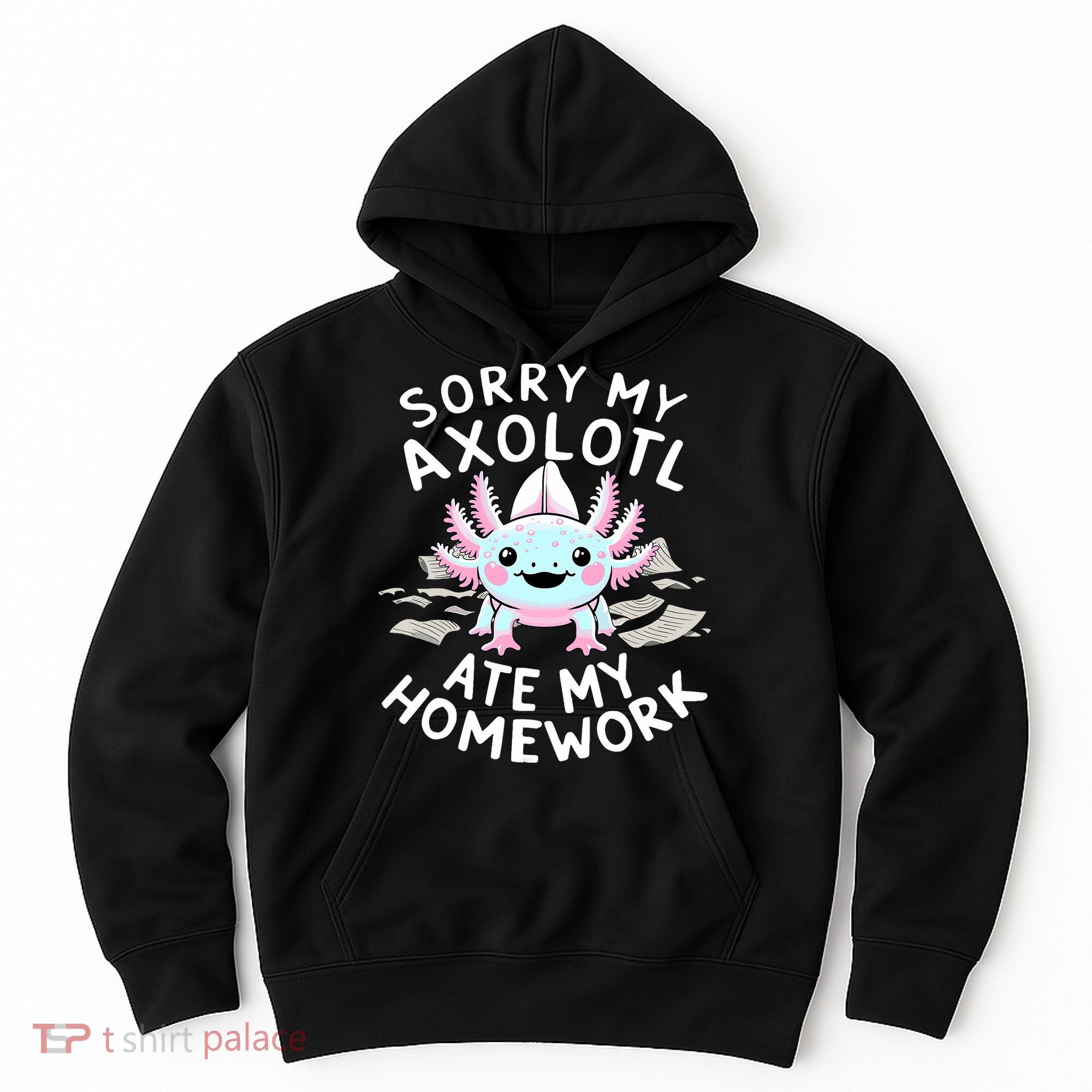Sorry My Axolotl Ate My Homework Kawaii Axolotl Hoodie