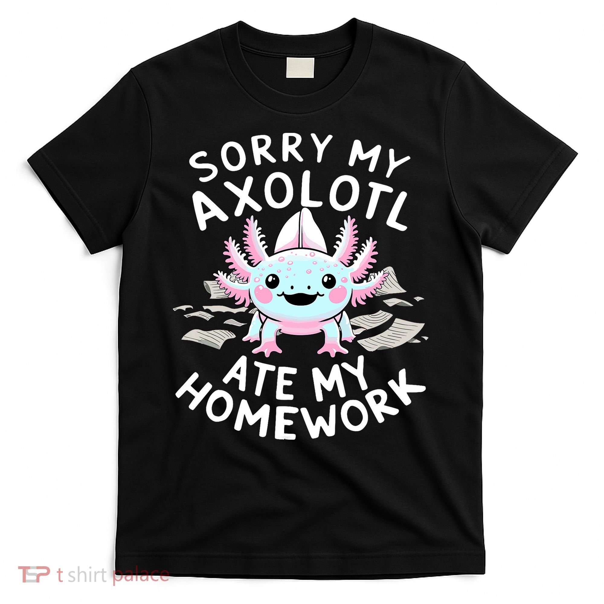 Sorry My Axolotl Ate My Homework Kawaii Axolotl T-Shirt