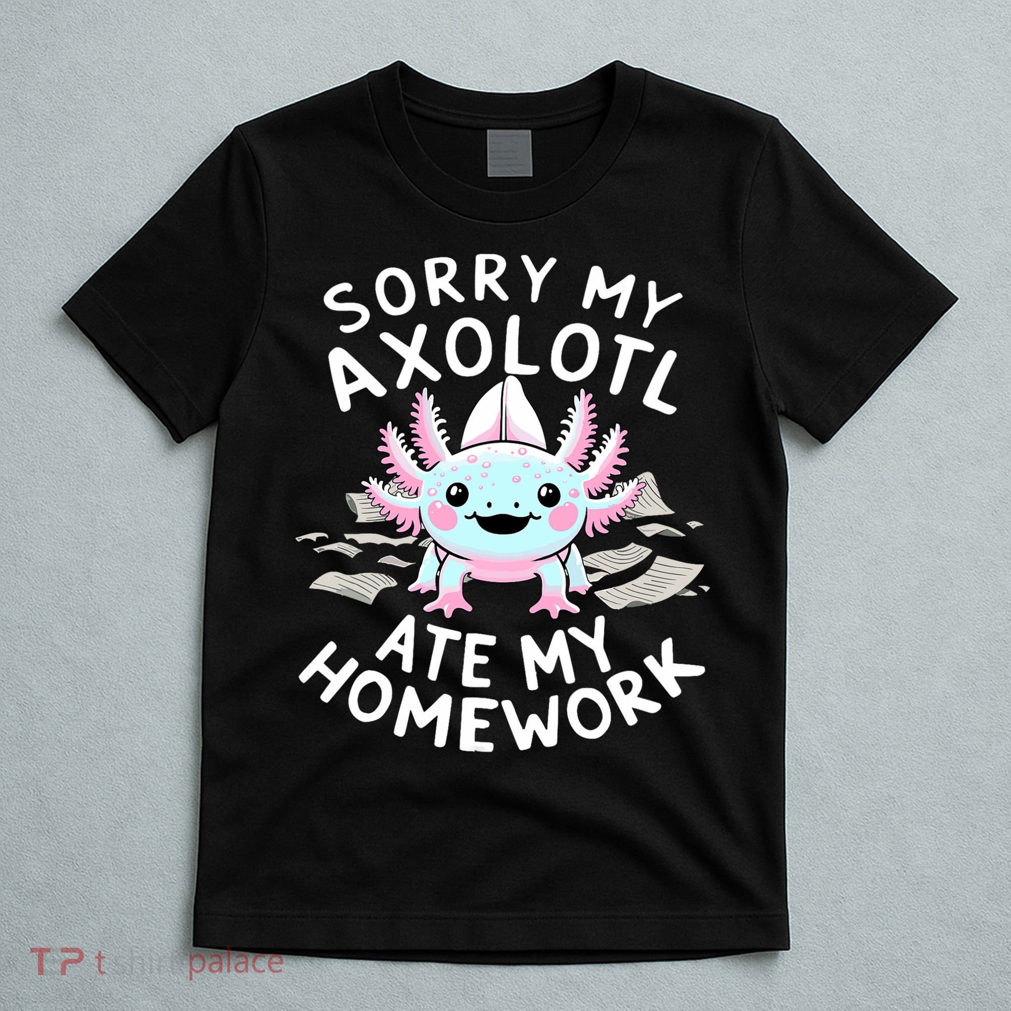 Sorry My Axolotl Ate My Homework Kawaii Axolotl T-Shirt