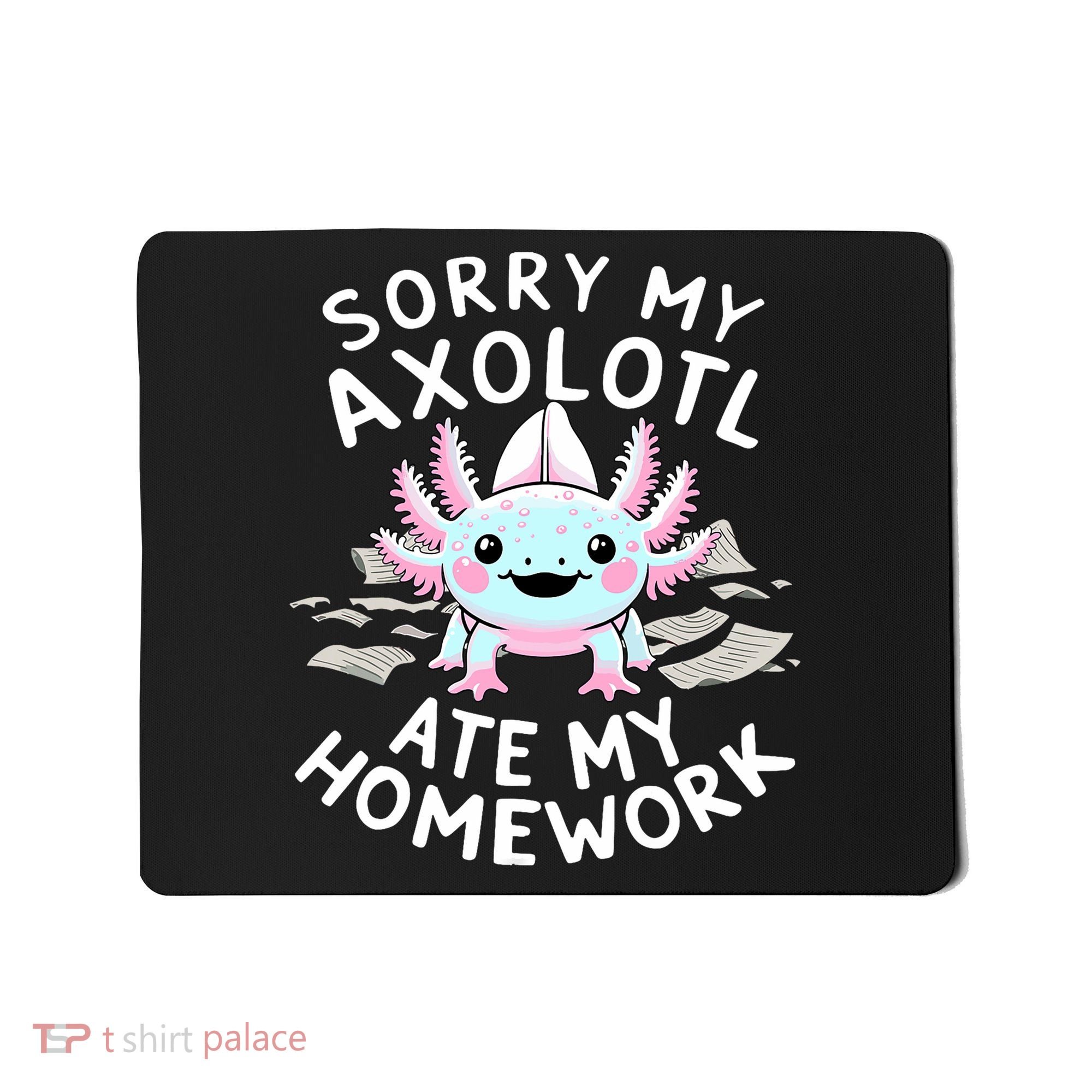 Sorry My Axolotl Ate My Homework Kawaii Axolotl Mousepad