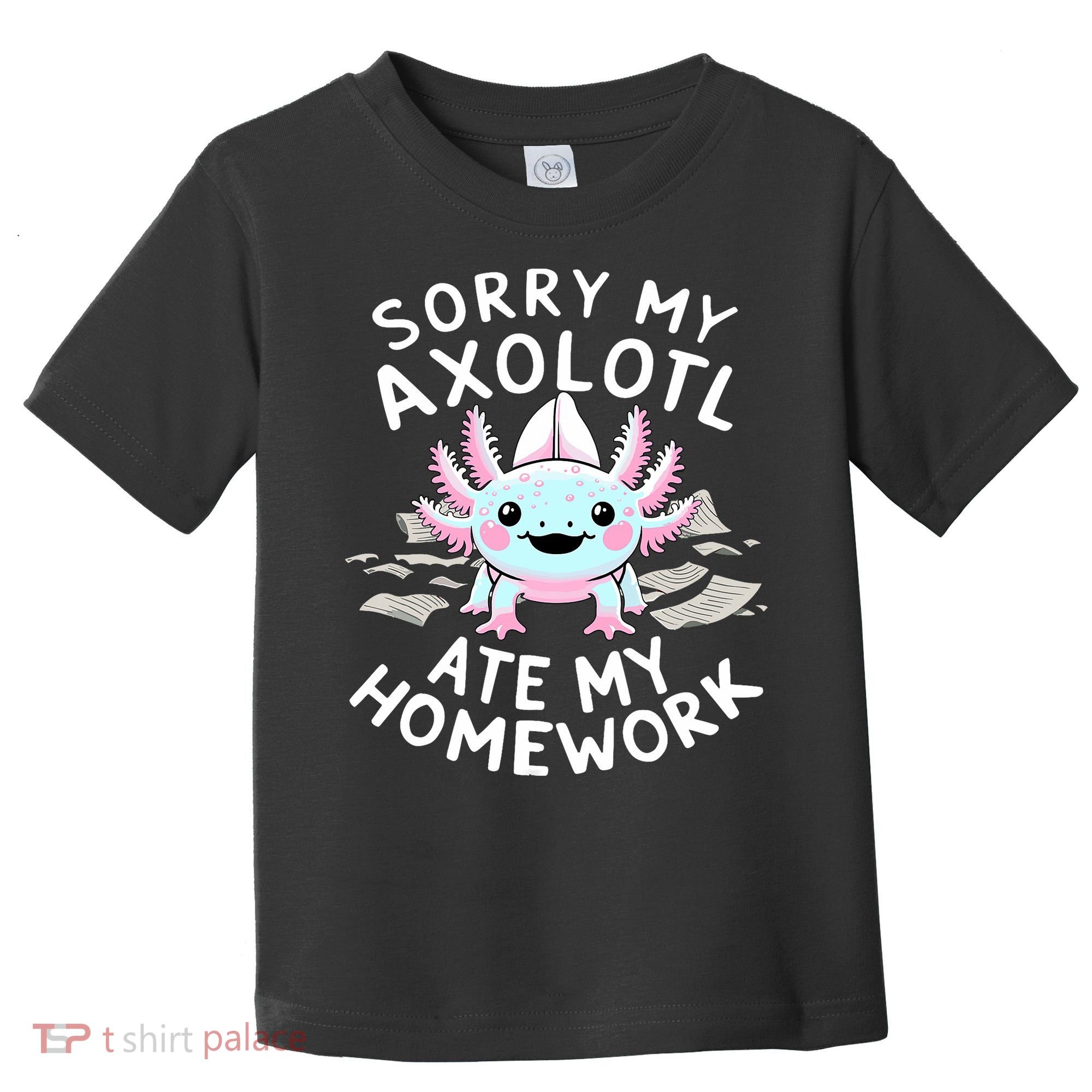 Sorry My Axolotl Ate My Homework Kawaii Axolotl Toddler T-Shirt