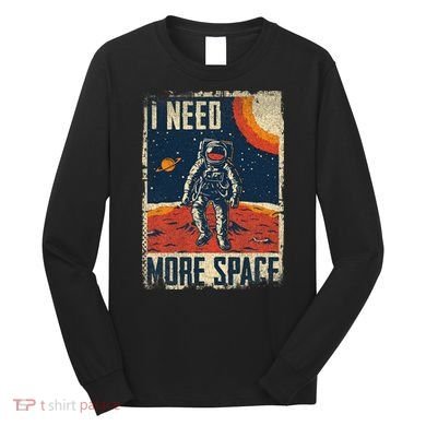 Space Man Astronaut Retro I Need More Space Long Sleeve Shirt
