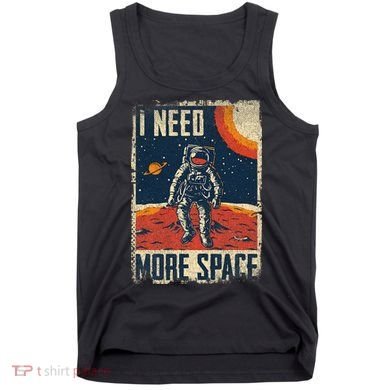 Space Man Astronaut Retro I Need More Space Tank Top