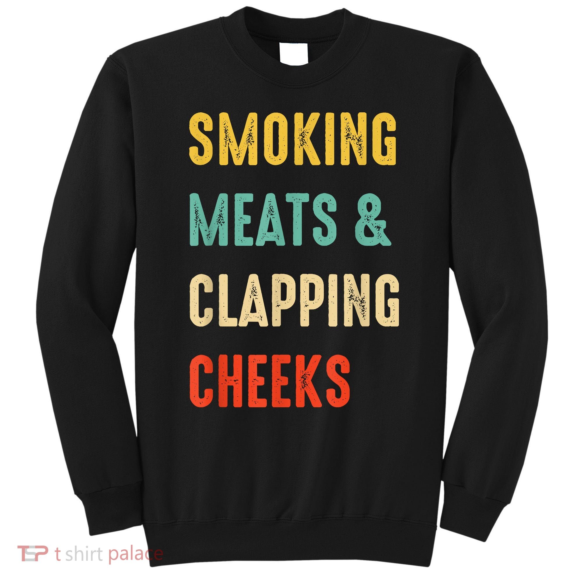 Smoking Meats And Clapping Cheeks Funny BBQ Meat Smoking Sweatshirt