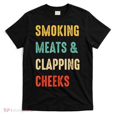 Smoking Meats And Clapping Cheeks Funny BBQ Meat Smoking T-Shirt