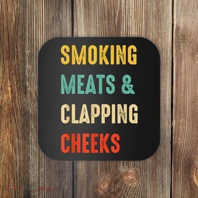 Smoking Meats And Clapping Cheeks Funny BBQ Meat Smoking Coaster