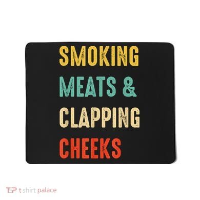Smoking Meats And Clapping Cheeks Funny BBQ Meat Smoking Mousepad