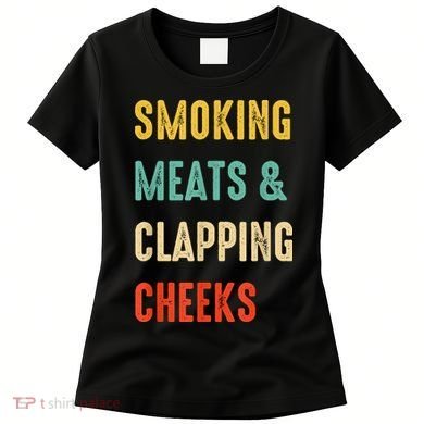 Smoking Meats And Clapping Cheeks Funny BBQ Meat Smoking Women's T-Shirt