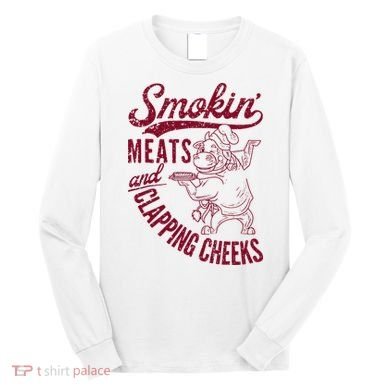 Smoking Meats And Clapping Cheeks Long Sleeve Shirt