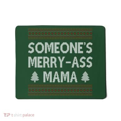 Somones Merry Ass Mama Funny Ugly Christmas Mousepad