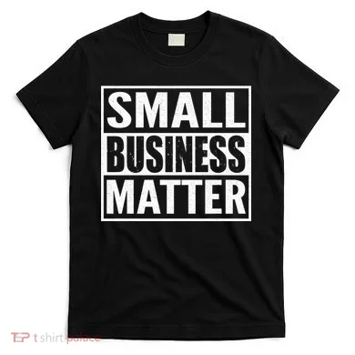 Small Business Matter T-Shirt