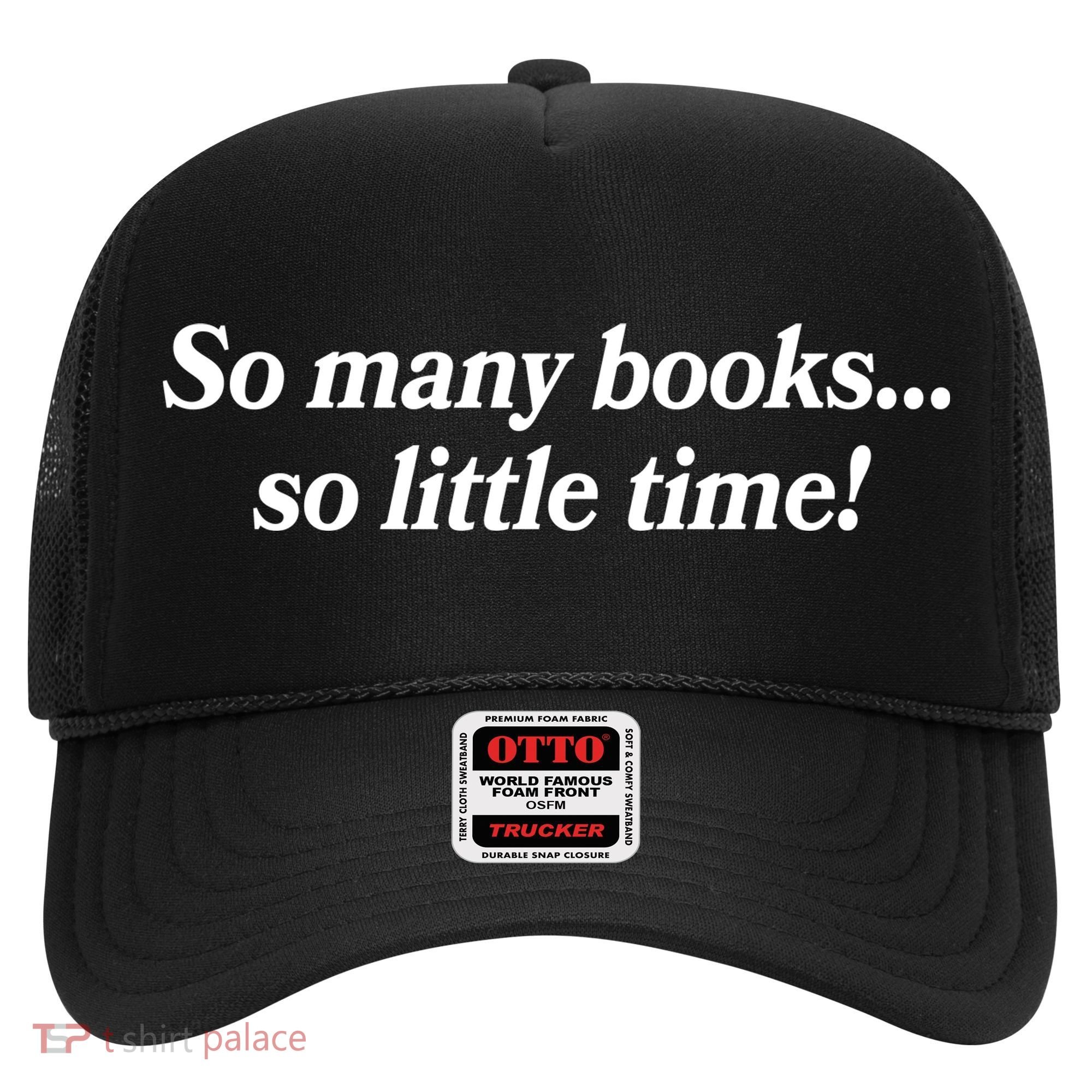 So Many Books So Little Time Reading Fan Book Lover Hat
