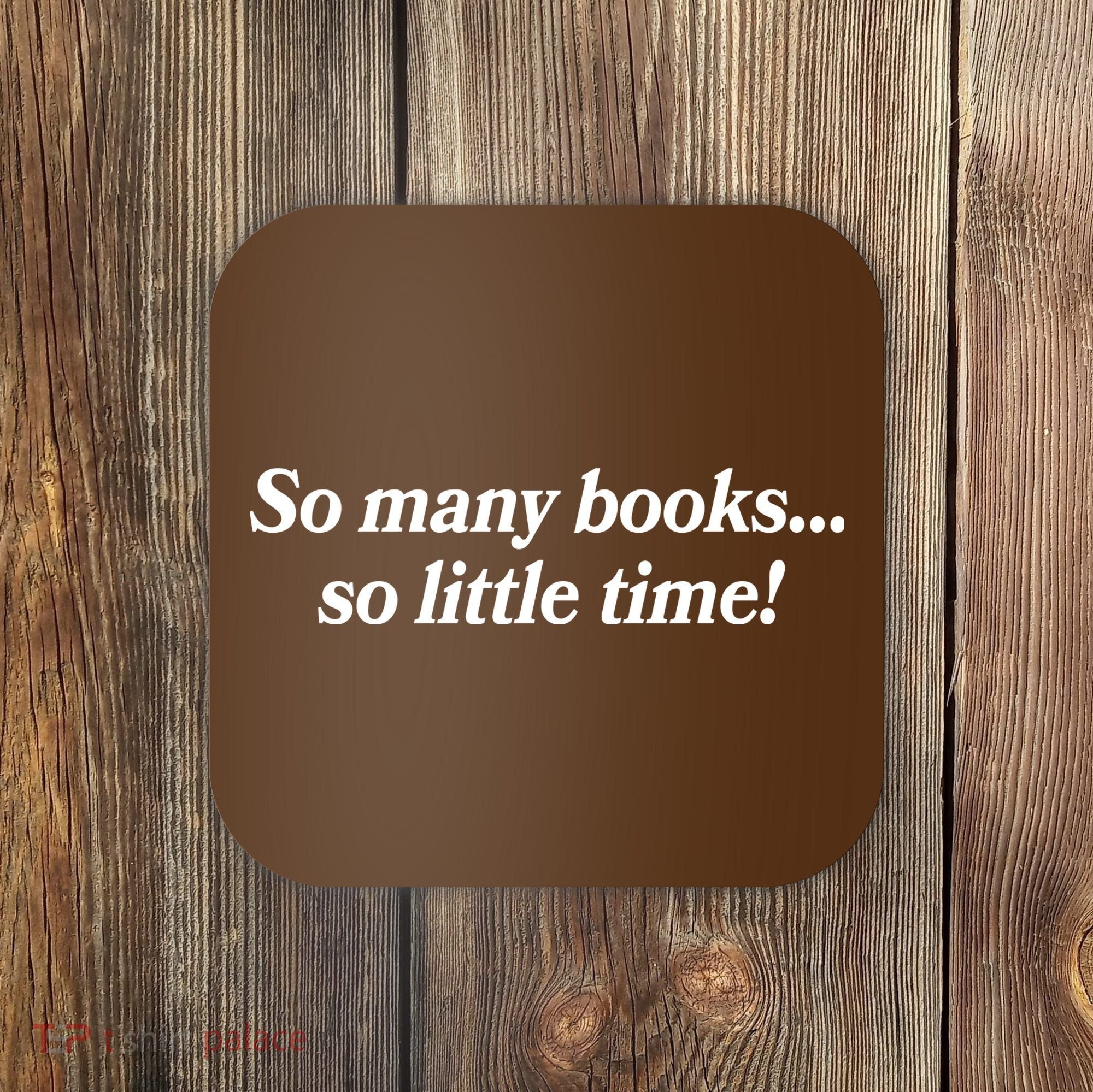 So Many Books So Little Time Reading Fan Book Lover Coaster