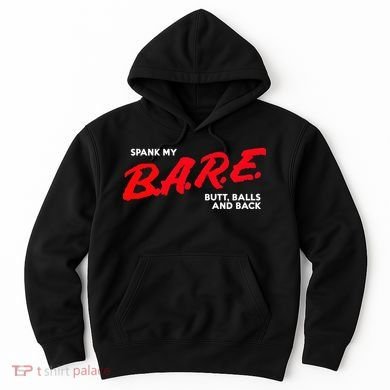 Spank My B.A.R.E. Butt Balls And Back Hoodie