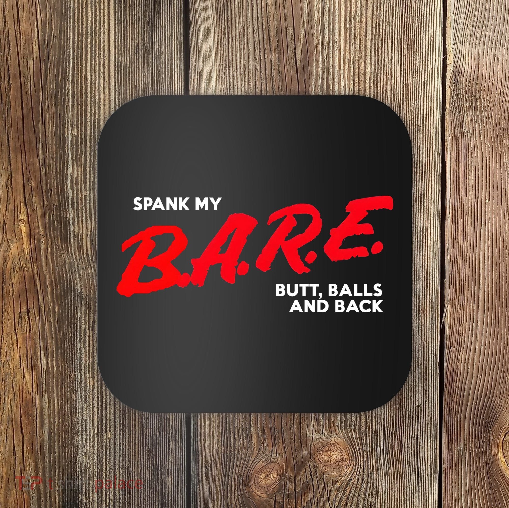 Spank My B.A.R.E. Butt Balls And Back Coaster