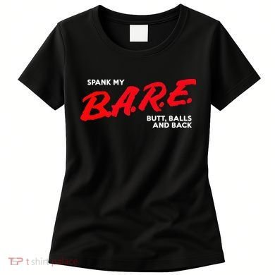 Spank My B.A.R.E. Butt Balls And Back Women's T-Shirt