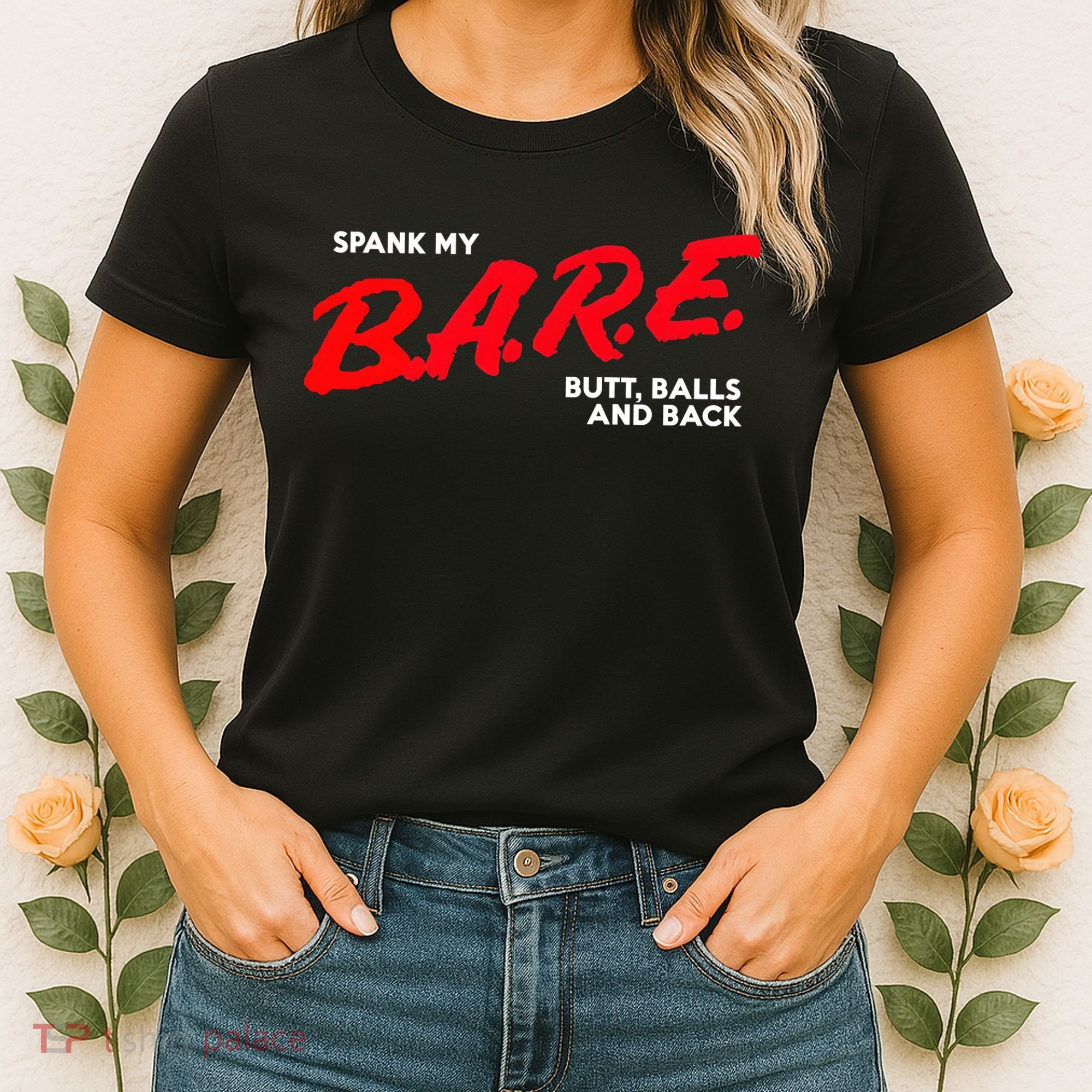 Spank My B.A.R.E. Butt Balls And Back Women's T-Shirt