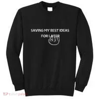 Saving My Best Ideas For Later Sweatshirt thumb 0