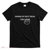 Saving My Best Ideas For Later T-Shirt thumb 0