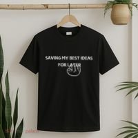 Saving My Best Ideas For Later T-Shirt thumb 2