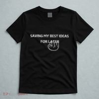 Saving My Best Ideas For Later T-Shirt thumb 5
