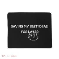 Saving My Best Ideas For Later Mousepad thumb 0