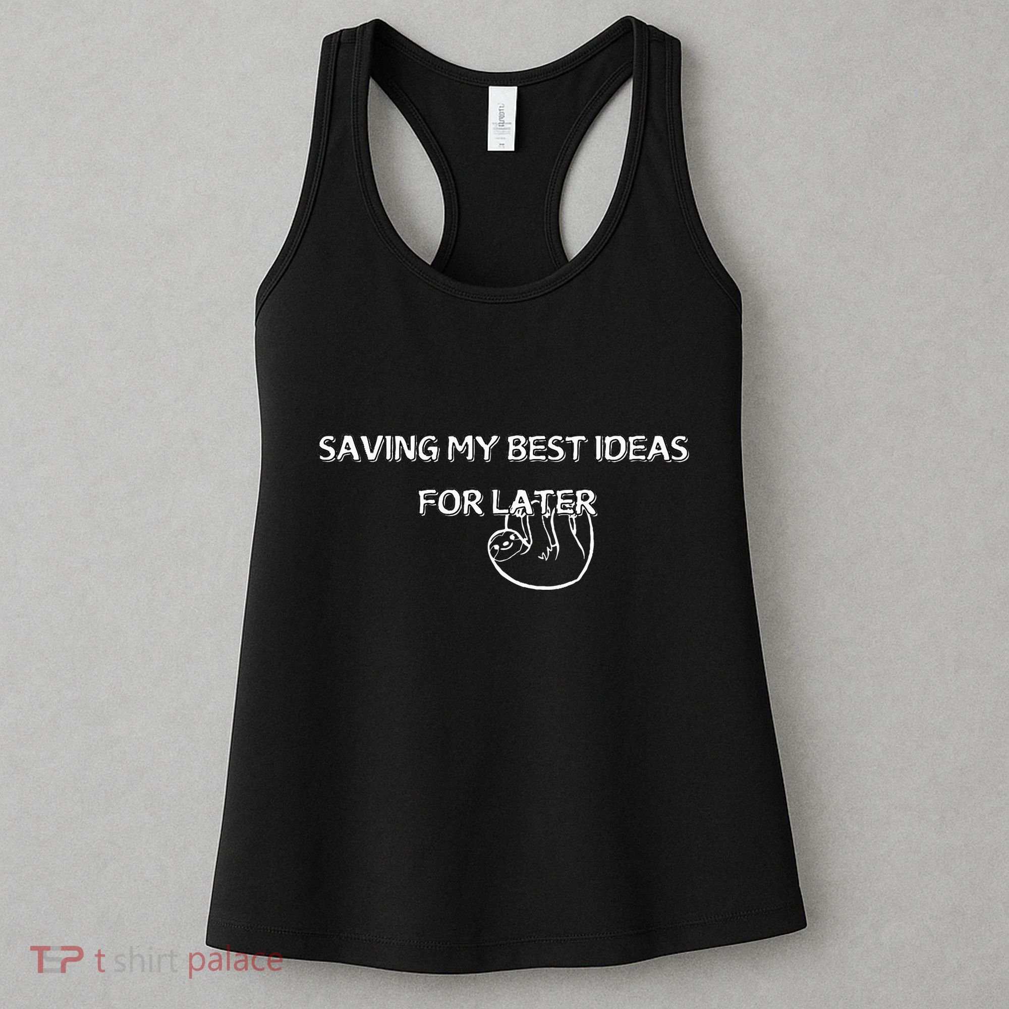 Saving My Best Ideas For Later Women's Tank Top