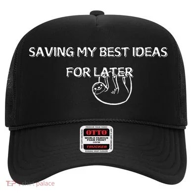 Saving My Best Ideas For Later Hat