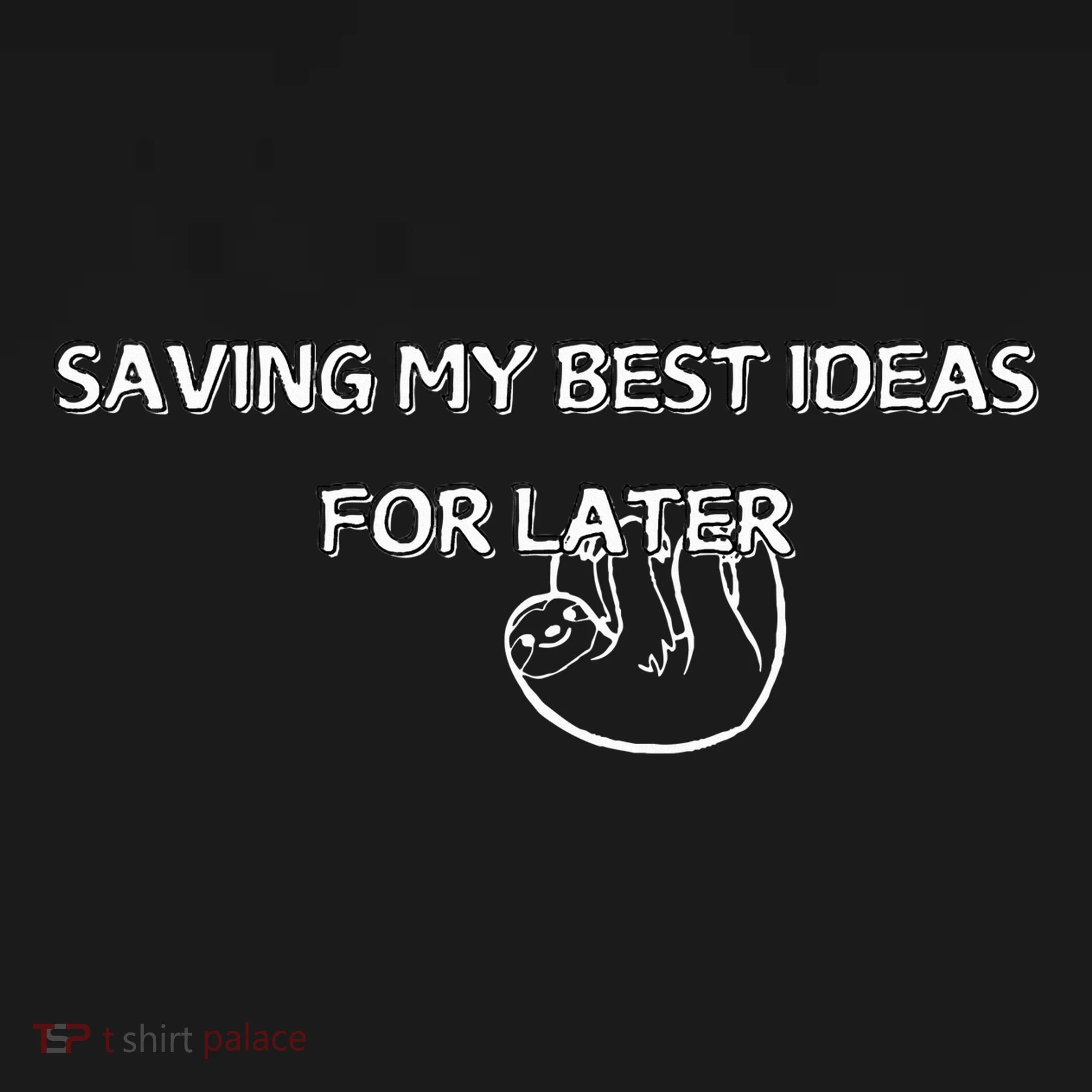 Saving My Best Ideas For Later Tank Top