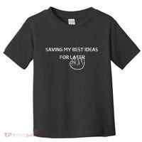 Saving My Best Ideas For Later Toddler T-Shirt thumb 0