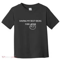 Saving My Best Ideas For Later Toddler T-Shirt thumb 0