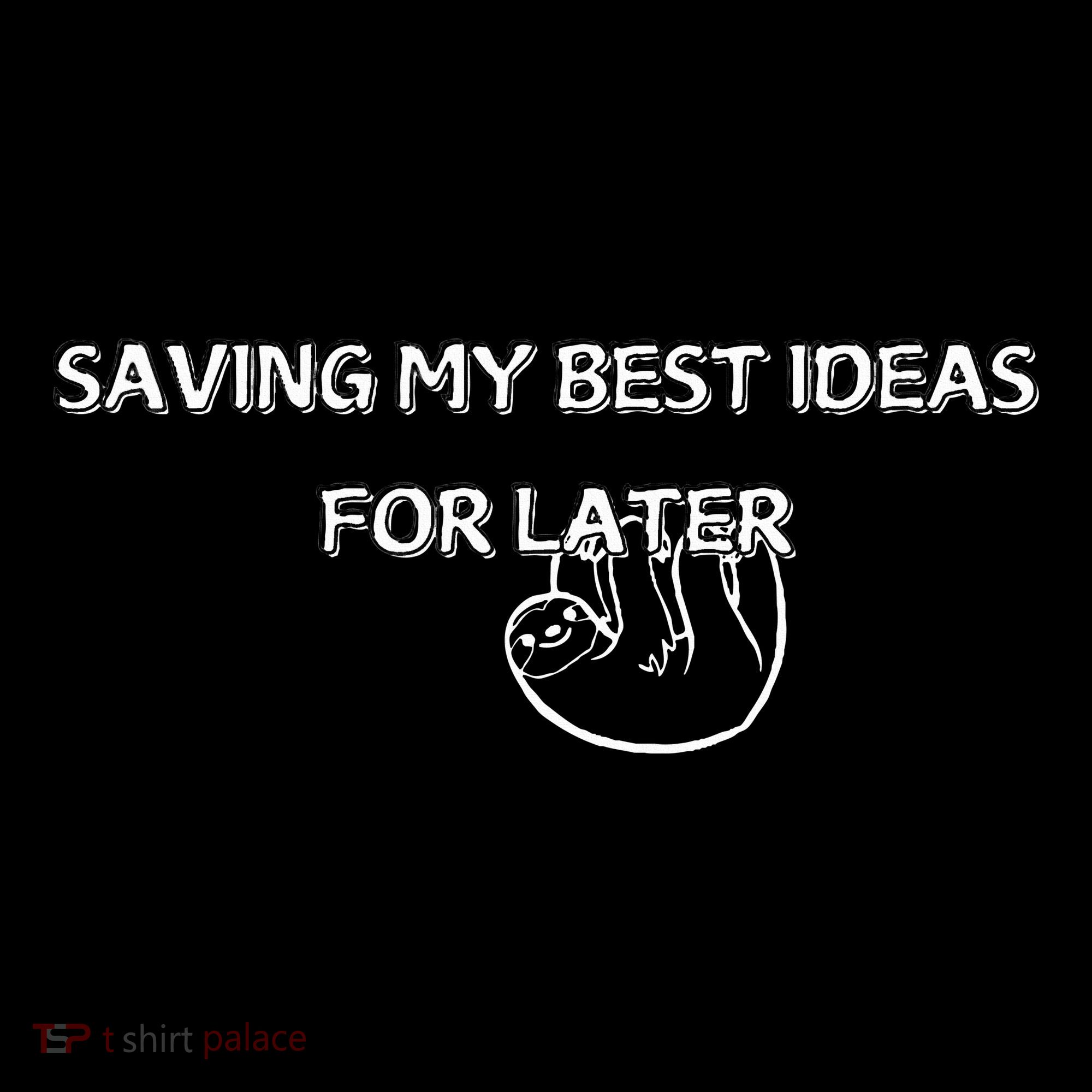 Saving My Best Ideas For Later Women's Long Sleeve Shirt