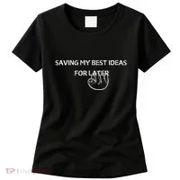 Saving My Best Ideas For Later Women's T-Shirt thumb 0