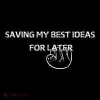 Saving My Best Ideas For Later Women's T-Shirt thumb 6