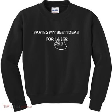 Saving My Best Ideas For Later Kids Sweatshirt
