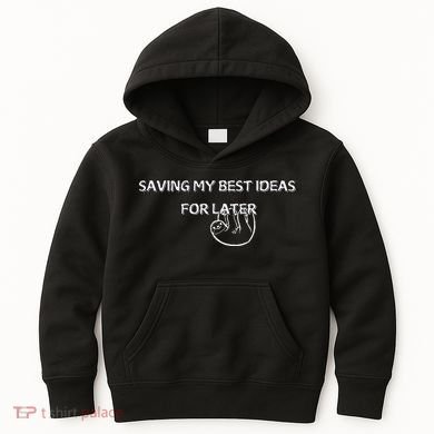 Saving My Best Ideas For Later Kids Hoodie