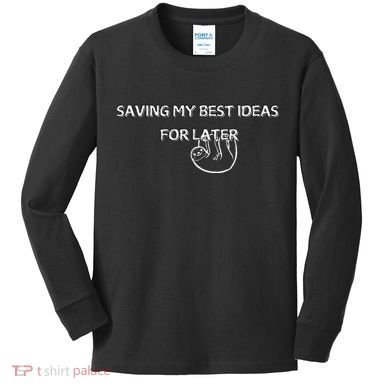 Saving My Best Ideas For Later Kids Long Sleeve Shirt