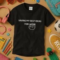 Saving My Best Ideas For Later Kids T-Shirt thumb 3