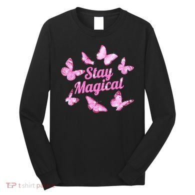 Stay Magical Butterfly Cute Gift Long Sleeve Shirt