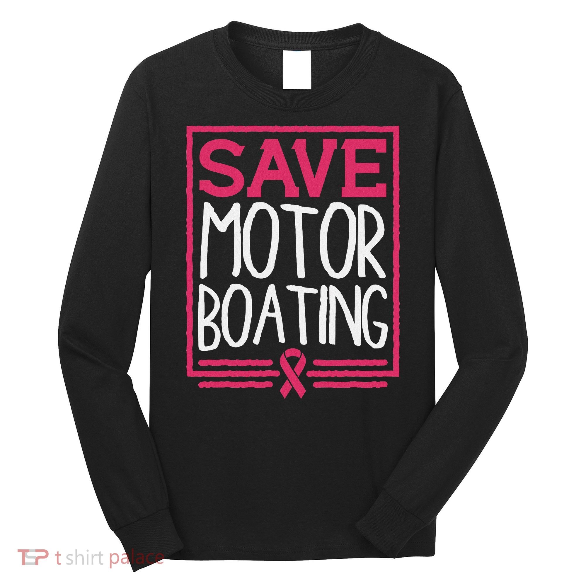 Save Motor Boating Funny Breast Cancer Pink Ribbon Men Gift Long Sleeve Shirt