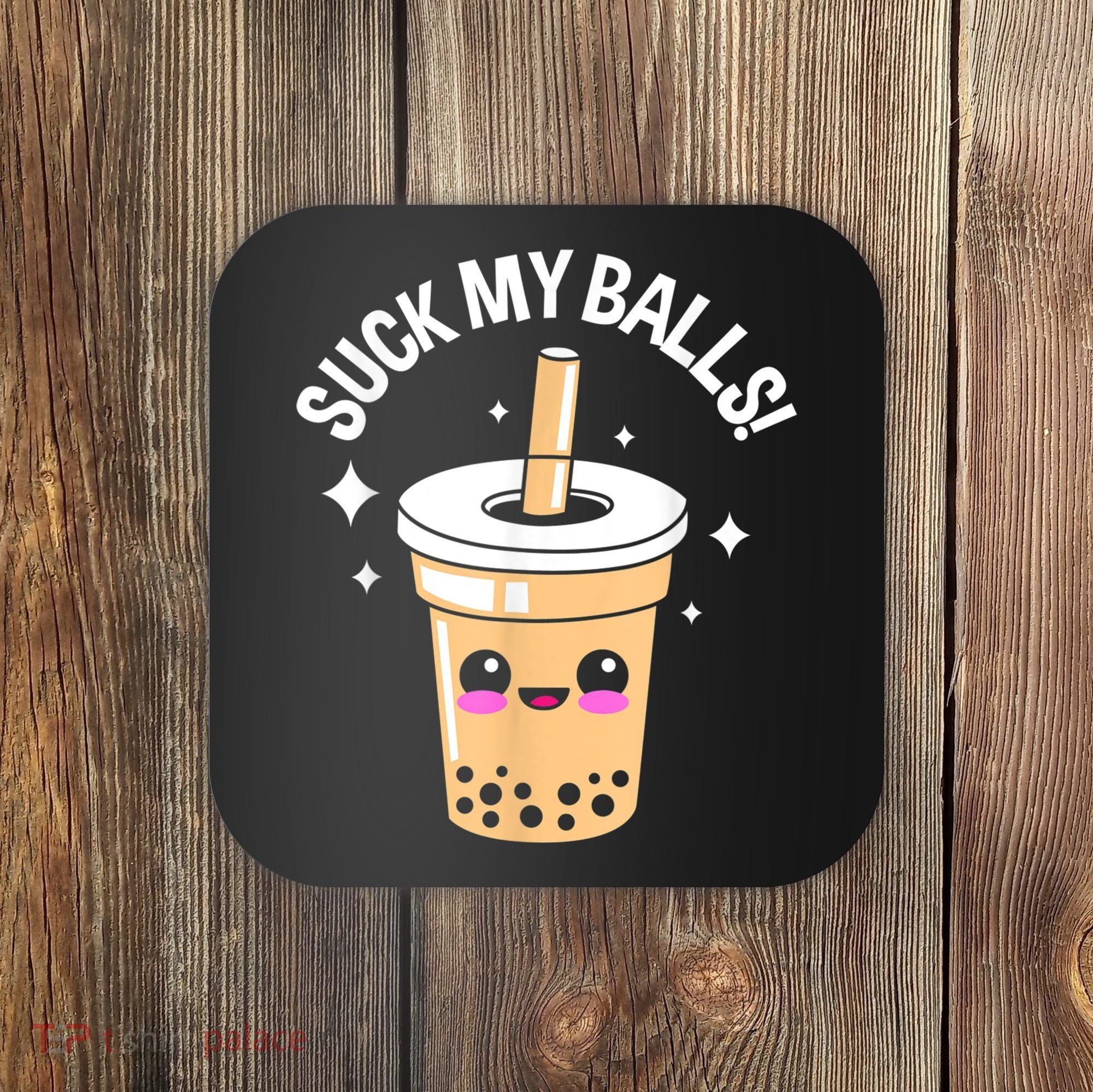 Suck My Balls Boba Coaster