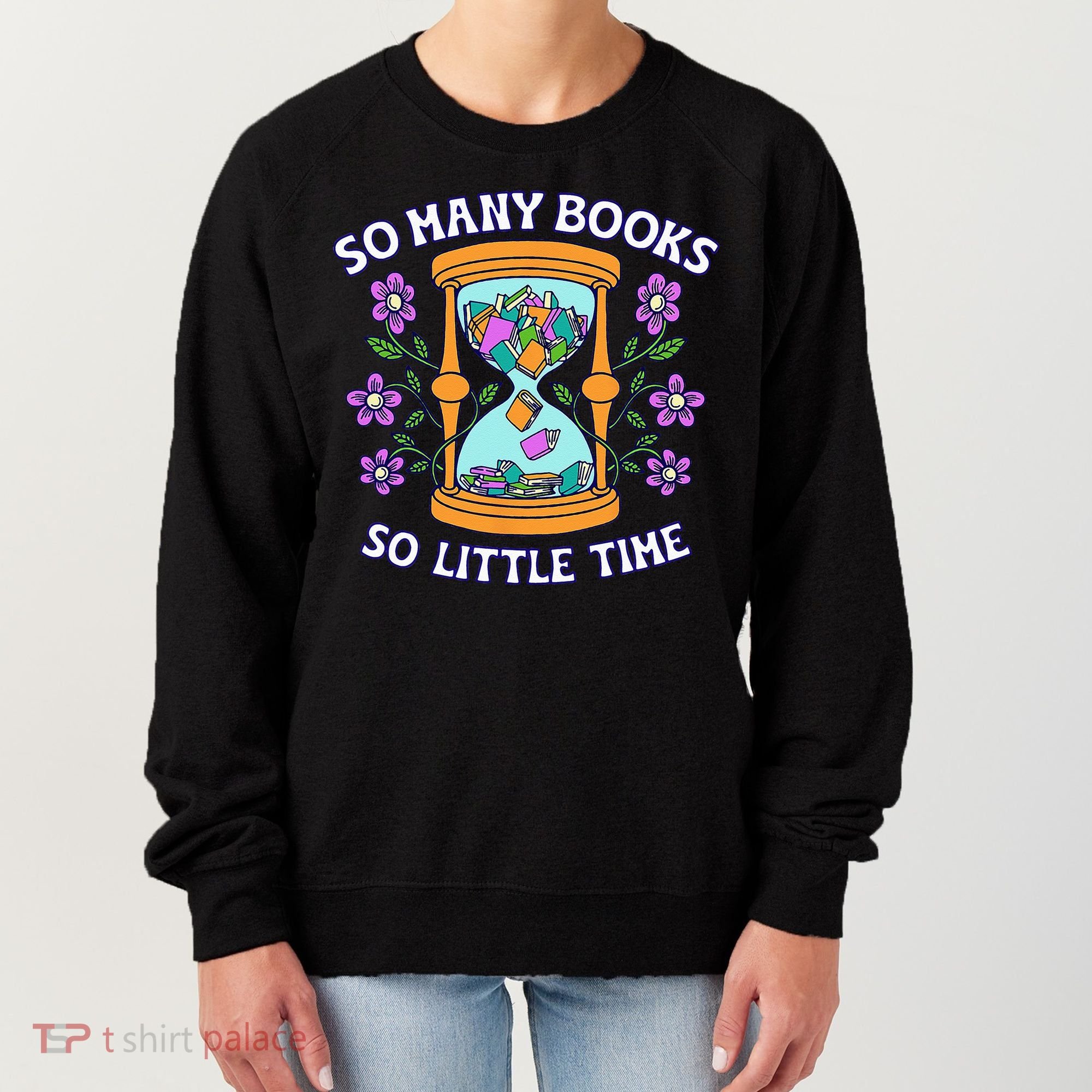 So Many Books Little Time Book With Flower Read Book Lovers Women's Sweatshirt