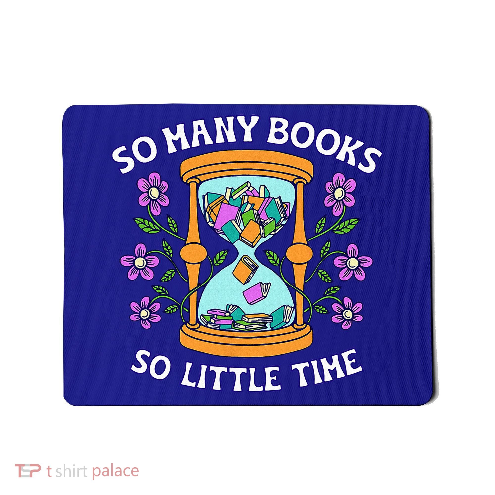 So Many Books Little Time Book With Flower Read Book Lovers Mousepad