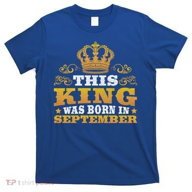 September Month Birthday Design Born In September Cute Gift T-Shirt