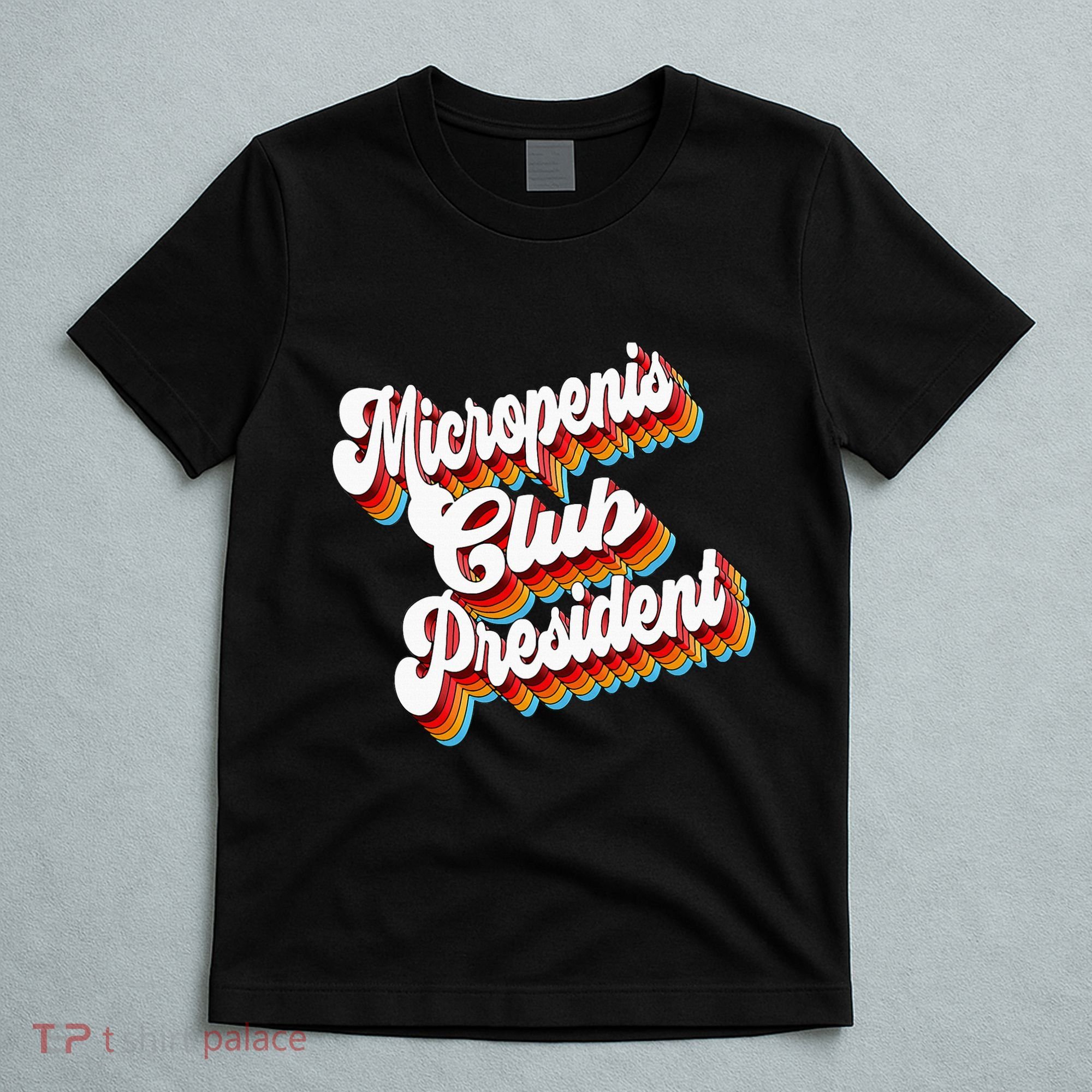 Sarcastic Micropenis Club President T-Shirt