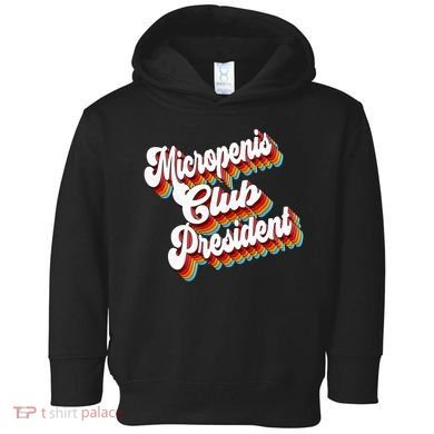 Sarcastic Micropenis Club President Toddler Hoodie