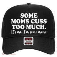 Some Moms Cuss Too Much Its Me Im The Some Moms Funny Hat thumb 0