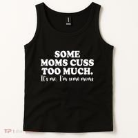 Some Moms Cuss Too Much Its Me Im The Some Moms Funny Tank Top thumb 2