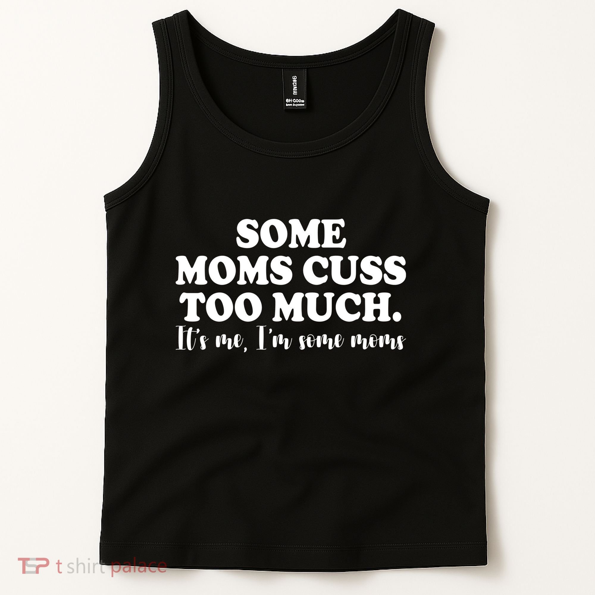 Some Moms Cuss Too Much Its Me Im The Some Moms Funny Tank Top