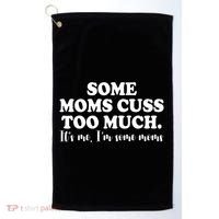Some Moms Cuss Too Much Its Me Im The Some Moms Funny Golf Towel thumb 0